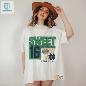 Official Notre Dame Fighting Irish Sweet 16 Di Womens Basketball Four It All 2024 Shirt hotcouturetrends 1 2