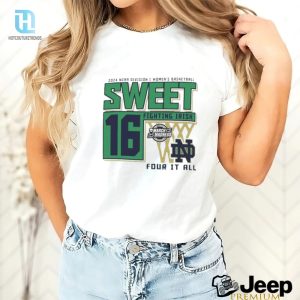 Official Notre Dame Fighting Irish Sweet 16 Di Womens Basketball Four It All 2024 Shirt hotcouturetrends 1 3