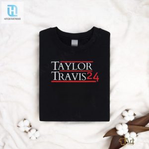 Taylor Travis 2024 Election T Shirt hotcouturetrends 1 2