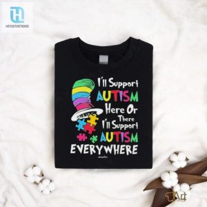 Official Ill Support Autism Here Or There Ill Support Autism Everywhere The Cat In The Hat T Shirt hotcouturetrends 1 2