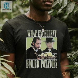 Mr Collins What Excellent Boiled Potatoes Shirt hotcouturetrends 1 12
