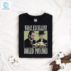 Mr Collins What Excellent Boiled Potatoes Shirt hotcouturetrends 1 13