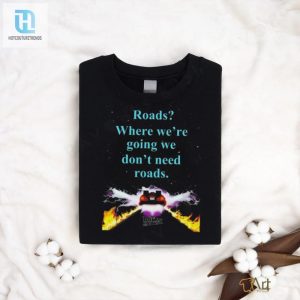 Official Where Were Going We Dont Need Roads Shirt hotcouturetrends 1 3