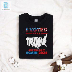 I Vote Trump And Will Do It Again 2024 Shirt hotcouturetrends 1 3