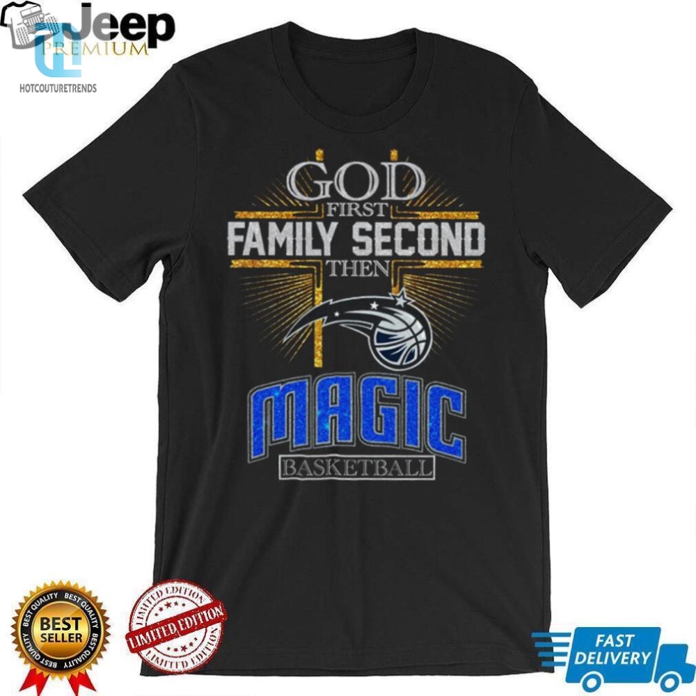God First Family Second Then Magic Basketball Shirt 