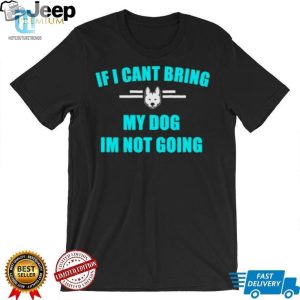 If I Cant Bring My Dog Im Not Going Classic Shirt hotcouturetrends 1 1