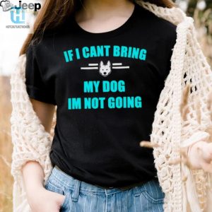 If I Cant Bring My Dog Im Not Going Classic Shirt hotcouturetrends 1 2