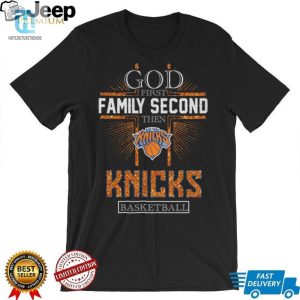 God First Family Second Then Knicks Basketball Shirt hotcouturetrends 1 1