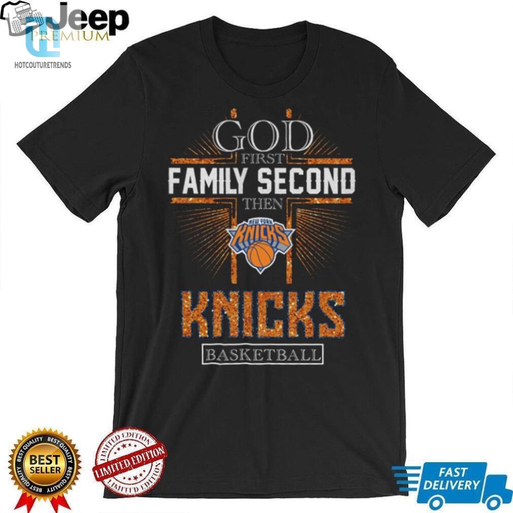God First Family Second Then Knicks Basketball Shirt 