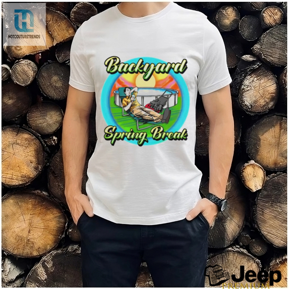 Backyard Spring Break Shirt 