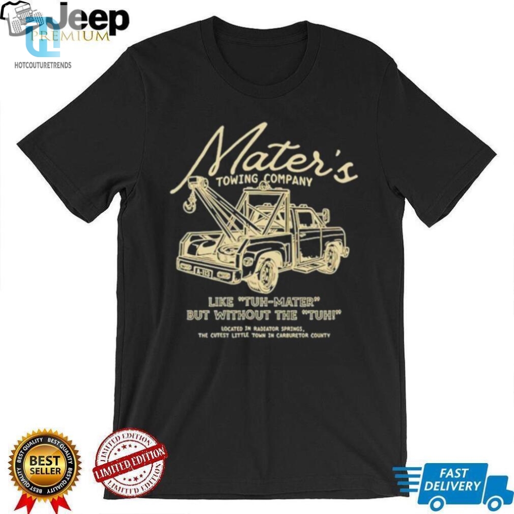 Maters Towing Company Like Tuh Mater But Without The Tuh Shirt 