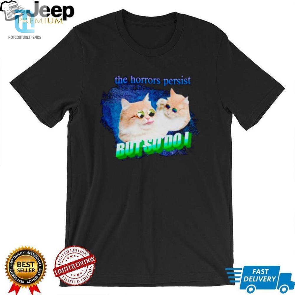 Cat The Horrors Persist But So Do I Shirt 