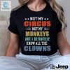 Circus Not My Monkeys But I Definitely Know All The Clowns Shirt hotcouturetrends 1 8