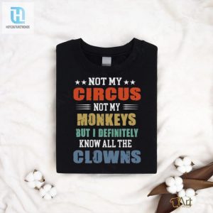 Circus Not My Monkeys But I Definitely Know All The Clowns Shirt hotcouturetrends 1 9