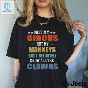 Circus Not My Monkeys But I Definitely Know All The Clowns Shirt hotcouturetrends 1 10