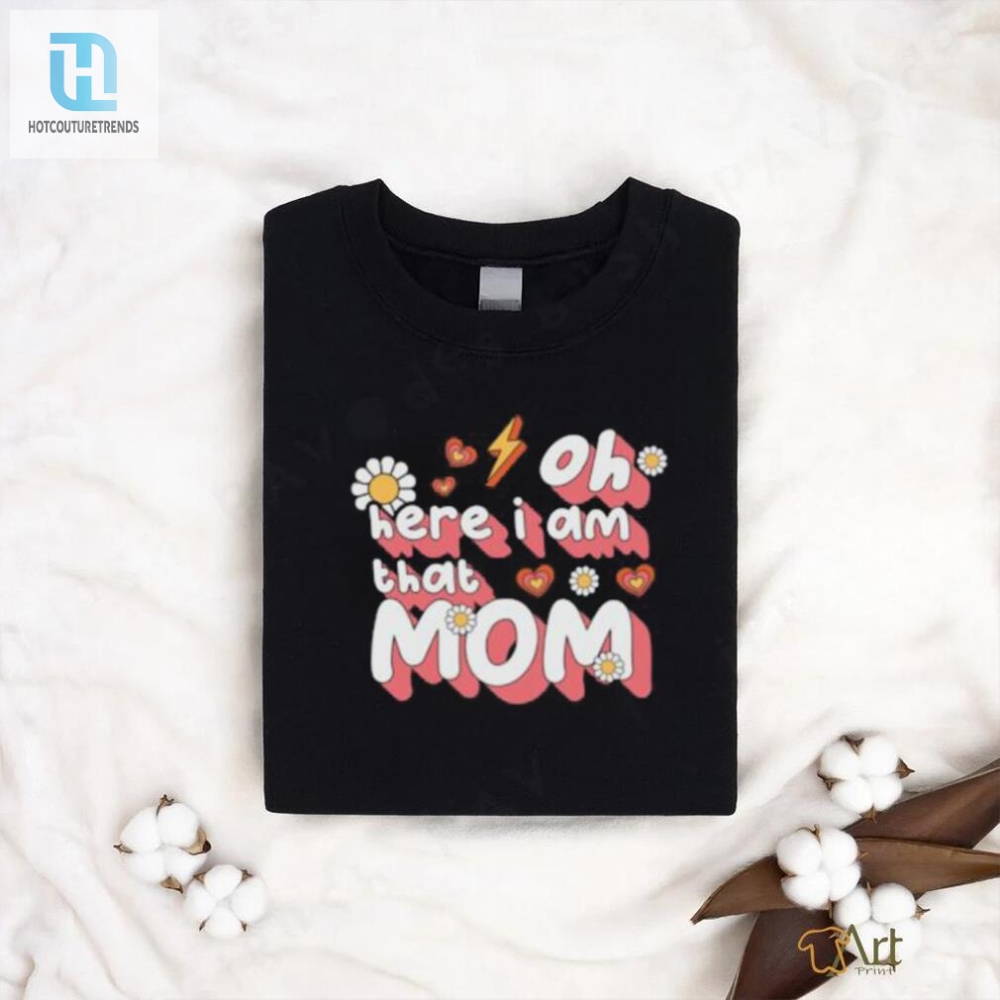 Oh Here I Am That Mom Retro Mama T Shirt 