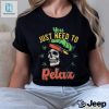 Official You Just Need To Relax T Shirt hotcouturetrends 1