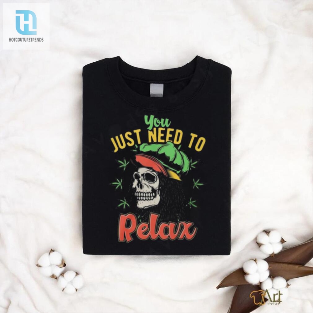 Official You Just Need To Relax T Shirt 