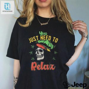 Official You Just Need To Relax T Shirt hotcouturetrends 1 2