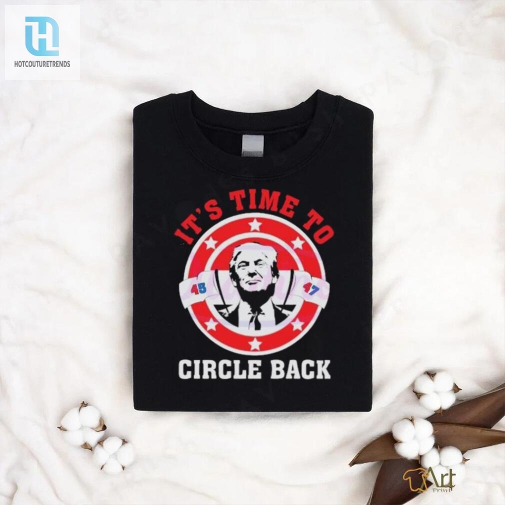 Its Time To Circle Back Trump 45 47 Logo 2024 Shirt 