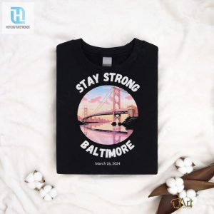 Official Francis Scott Key Bridge Stay Strong Baltimore March 26 Shirt hotcouturetrends 1 1