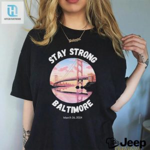 Official Francis Scott Key Bridge Stay Strong Baltimore March 26 Shirt hotcouturetrends 1 2