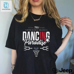 Official Florida Atlantic University 2024 Basketball Dancing In Paradise T Shirt hotcouturetrends 1 2