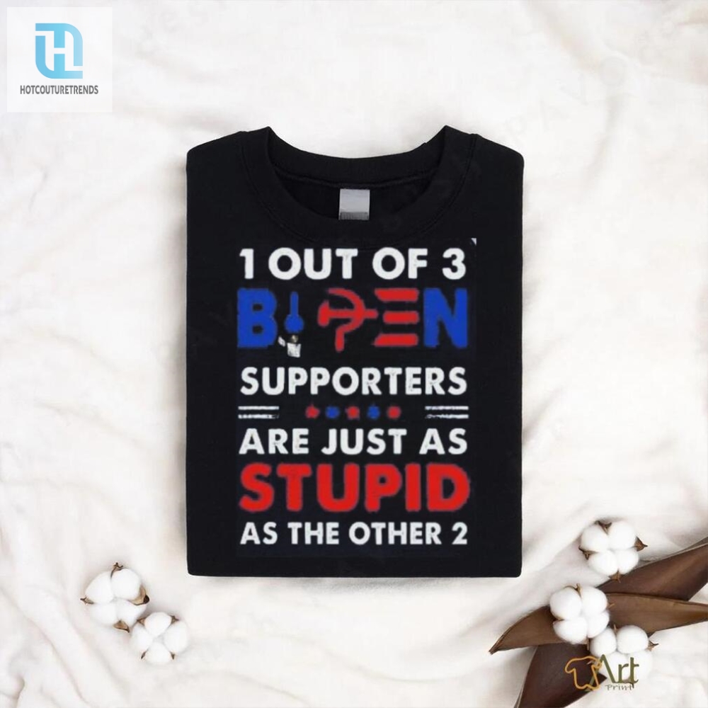 Out Of 3 Supporters Are Just As Stupid As The Other Shirt 