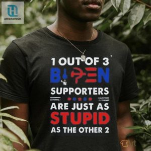 Out Of 3 Supporters Are Just As Stupid As The Other Shirt hotcouturetrends 1 3