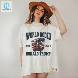 World Rodeo Est 2024 Donald Trump President Riding A Horse Next To America Flag Shirt hotcouturetrends 1 3