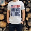 Too Big To Rig Trump 2024 T Shirt hotcouturetrends 1