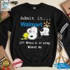 Snoopy And Woodstock Admit It Walmart Life Would Be So Boring Without Me Shirt hotcouturetrends 1