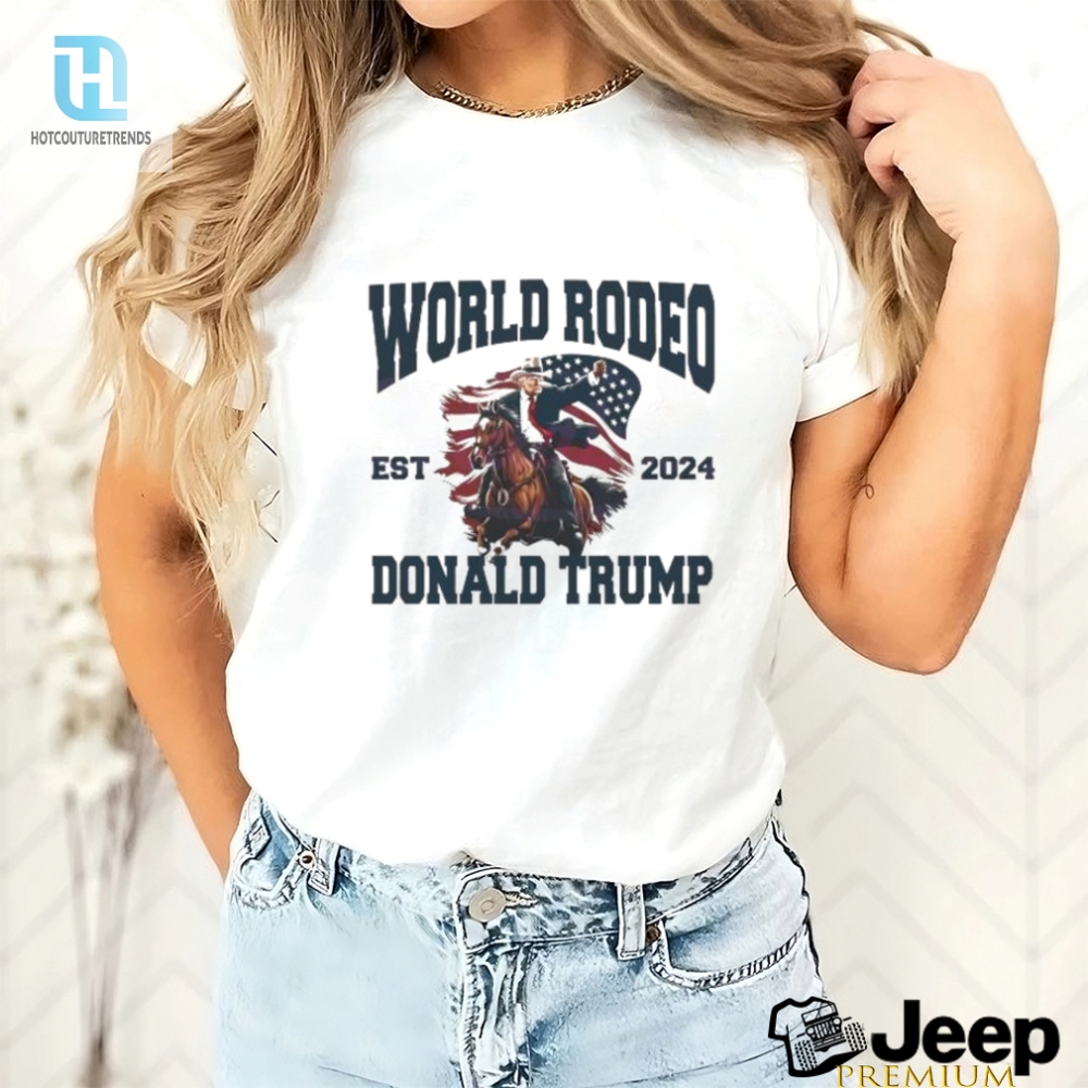 World Rodeo Est 2024 Donald Trump President Riding A Horse Next To America Flag Shirt 