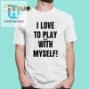 I Love To Play Games With Myself Shirt hotcouturetrends 1