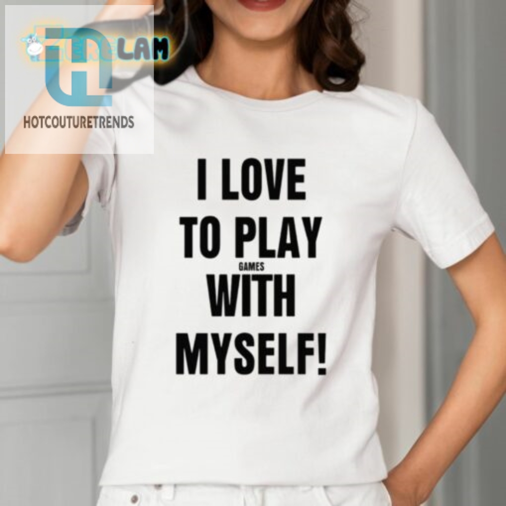I Love To Play Games With Myself Shirt 