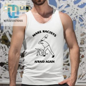 Make Racists Afraid Again L Rvpland Shirt hotcouturetrends 1 4