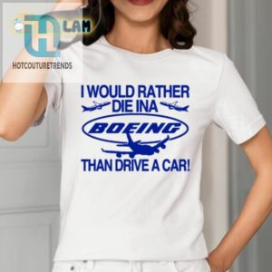 I Would Rather Die In A Boeing Than Drive A Car Shirt hotcouturetrends 1 1