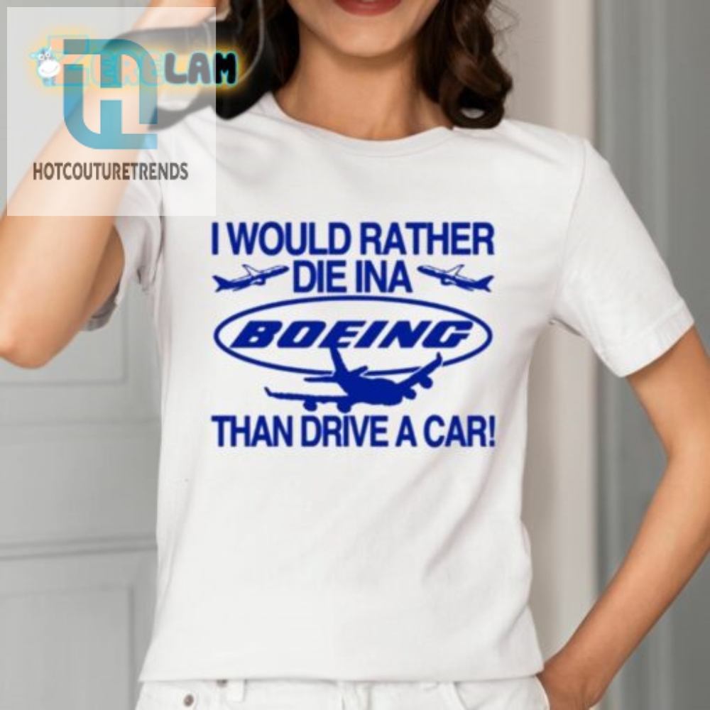 I Would Rather Die In A Boeing Than Drive A Car Shirt 