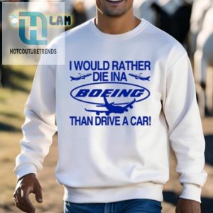 I Would Rather Die In A Boeing Than Drive A Car Shirt hotcouturetrends 1 2