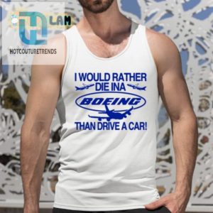 I Would Rather Die In A Boeing Than Drive A Car Shirt hotcouturetrends 1 4