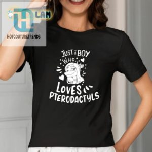 Just A Boy Who Loves Pterodactyls Shirt hotcouturetrends 1 1