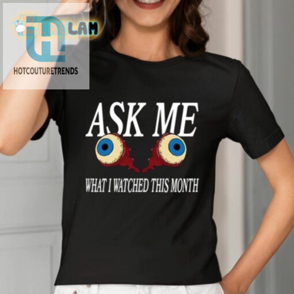 Ask Me What I Watched This Month Shirt 