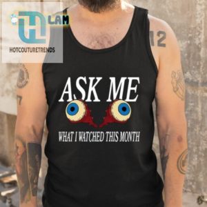 Ask Me What I Watched This Month Shirt hotcouturetrends 1 4