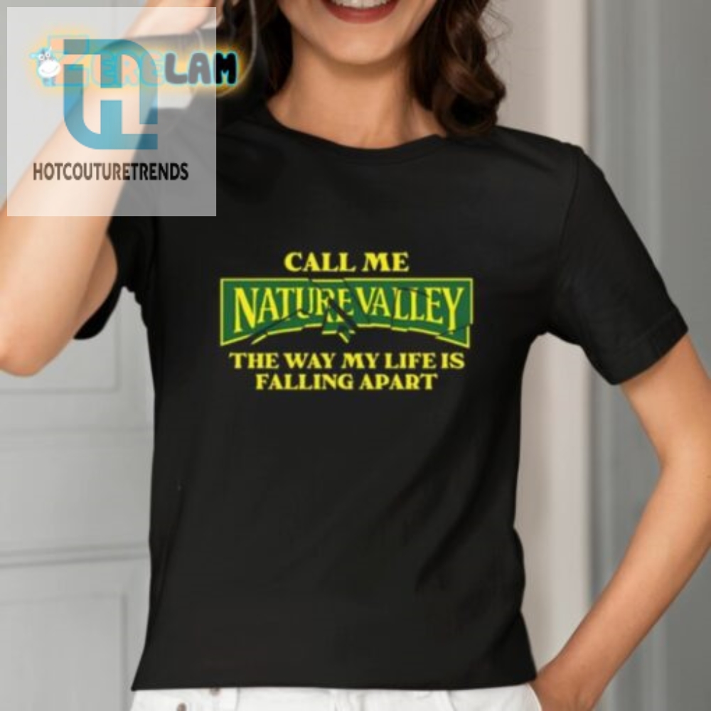 Call Me Nature Valley The Way My Life Is Falling Apart Shirt 