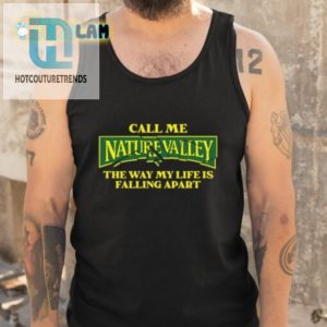 Call Me Nature Valley The Way My Life Is Falling Apart Shirt hotcouturetrends 1 4