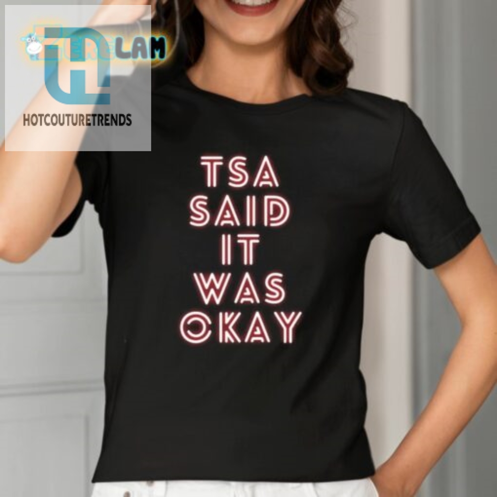 Tsa Said It Was Okay Shirt 