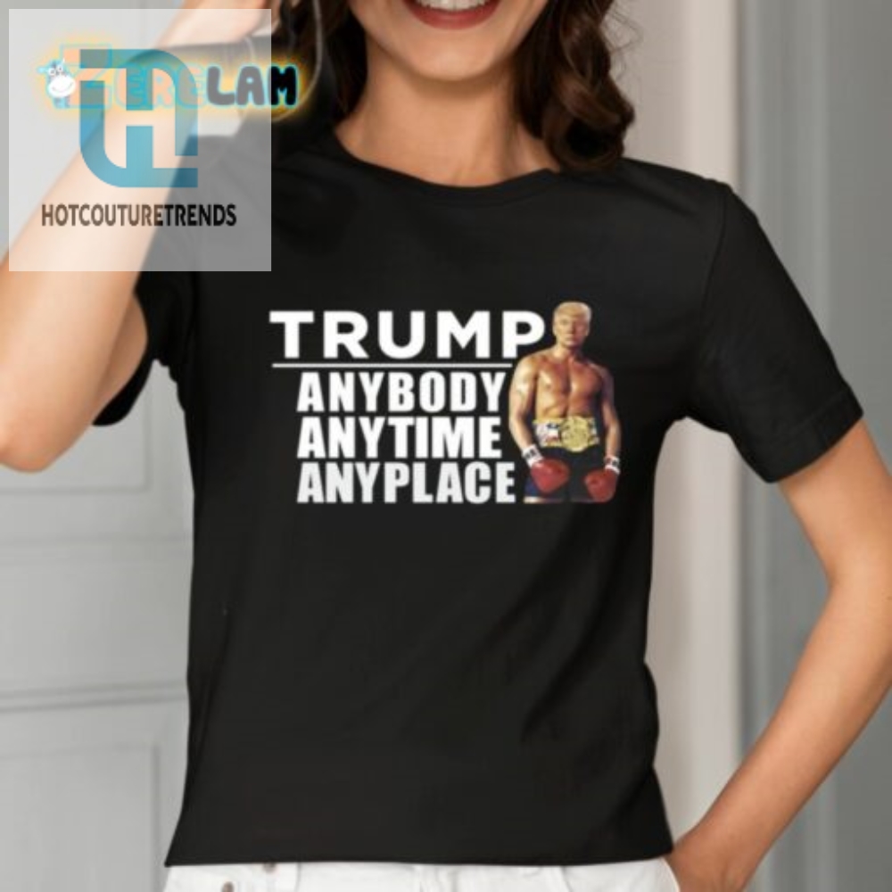 Trump Anybody Anytime Anyplace Shirt 