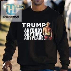 Trump Anybody Anytime Anyplace Shirt hotcouturetrends 1 2