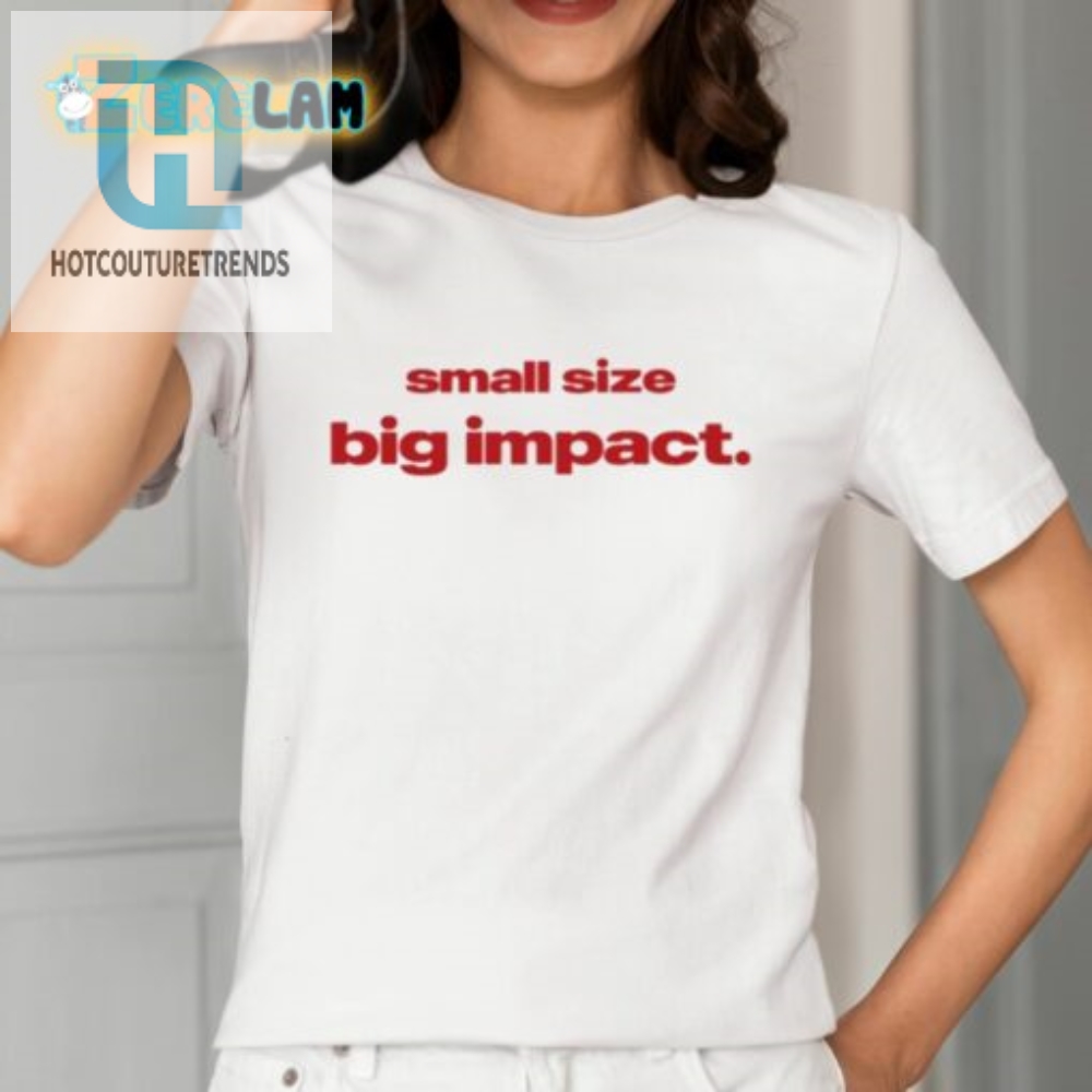 Small Size Big Impact Shirt 