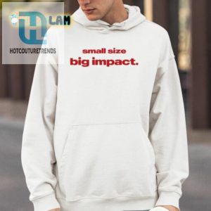 Small Size Big Impact Shirt hotcouturetrends 1 3